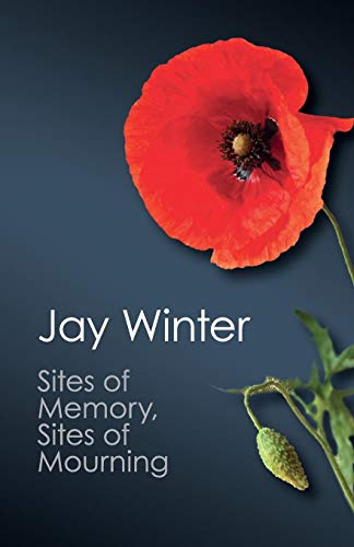 Sites of Memory, Sites of Mourning: The Great War In European Cultural History (Canto Classics)