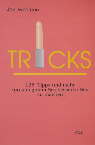Tricks: 125 Tipps und mehr um aus gutem Sex besseren Sex zu machen von vbz Verlag Bernd Zeun