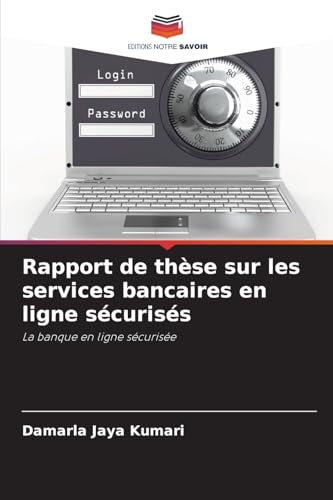 Rapport de thèse sur les services bancaires en ligne sécurisés: La banque en ligne sécurisée von Editions Notre Savoir