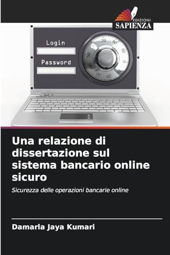 Una relazione di dissertazione sul sistema bancario online sicuro: Sicurezza delle operazioni bancarie online von Edizioni Sapienza