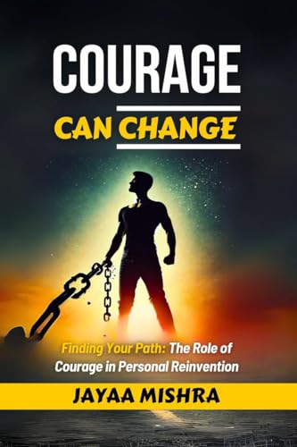 Courage can Change: finding your path: The role of courage in personal Reinvention von Notion Press
