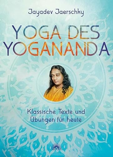 Yoga des Yogananda: Klassische Texte und Übungen für heute von Via Nova, Verlag