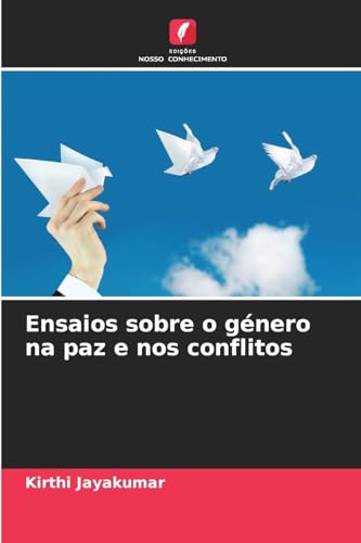 Ensaios sobre o género na paz e nos conflitos: DE von Edições Nosso Conhecimento