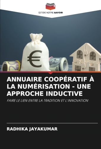 ANNUAIRE COOPÉRATIF À LA NUMÉRISATION - UNE APPROCHE INDUCTIVE: FAIRE LE LIEN ENTRE LA TRADITION ET L'INNOVATION von Editions Notre Savoir