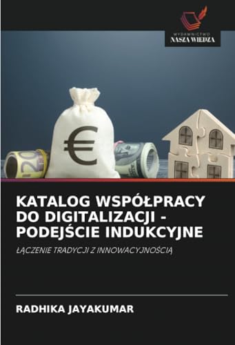 KATALOG WSPÓŁPRACY DO DIGITALIZACJI - PODEJŚCIE INDUKCYJNE: ŁĄCZENIE TRADYCJI Z INNOWACYJNOŚCIĄ: ¿¿CZENIE TRADYCJI Z INNOWACYJNO¿CI¿ von Wydawnictwo Nasza Wiedza