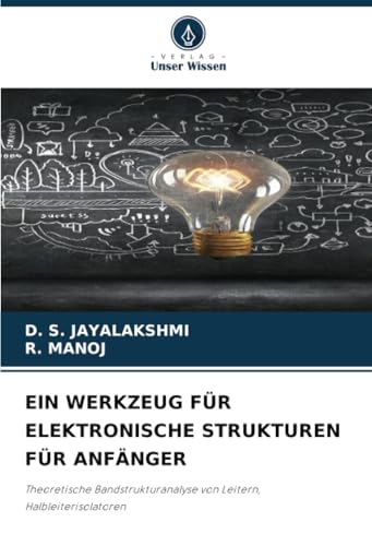 EIN WERKZEUG FÜR ELEKTRONISCHE STRUKTUREN FÜR ANFÄNGER: Theoretische Bandstrukturanalyse von Leitern, Halbleiterisolatoren EIN WERKZEUG FÜR ELEKTRONISCHE STRUKTUREN FÜR ANFÄNGER: Theoretische Bandstrukturanalyse von Leitern, Halbleiterisolatoren