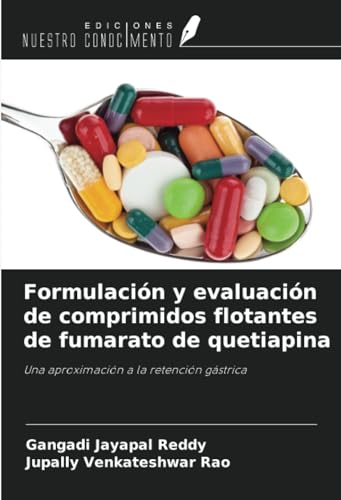 Formulación y evaluación de comprimidos flotantes de fumarato de quetiapina: Una aproximación a la retención gástrica von Ediciones Nuestro Conocimiento