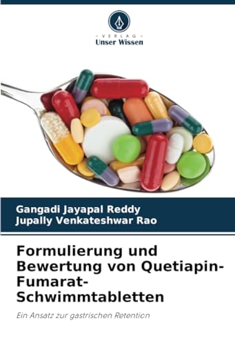 Formulierung und Bewertung von Quetiapin-Fumarat-Schwimmtabletten: Ein Ansatz zur gastrischen Retention von Verlag Unser Wissen