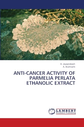 ANTI-CANCER ACTIVITY OF PARMELIA PERLATA ETHANOLIC EXTRACT: DE von LAP LAMBERT Academic Publishing