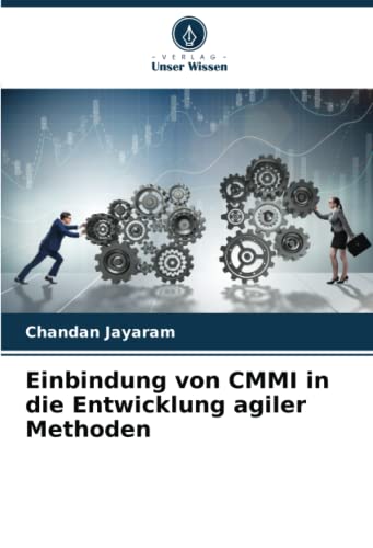 Einbindung von CMMI in die Entwicklung agiler Methoden von Verlag Unser Wissen
