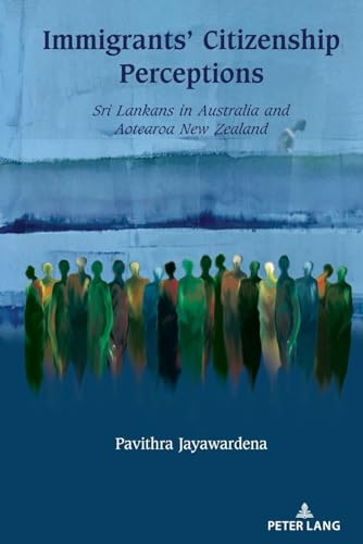 Immigrants’ Citizenship Perceptions: Sri Lankans in Australia and Aotearoa New Zealand (Studies in Transnationalism, Band 6)