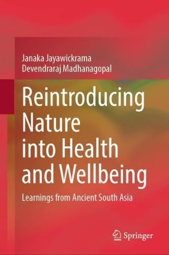 Reintroducing Nature into Health and Wellbeing: Learnings from Ancient South Asia von Springer