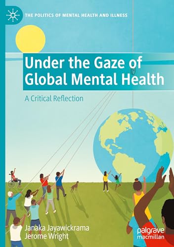Under the Gaze of Global Mental Health: A Critical Reflection (The Politics of Mental Health and Illness) von Palgrave Macmillan