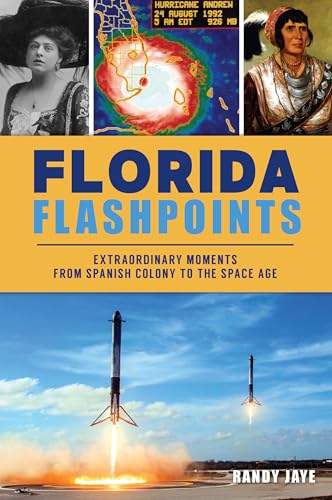 Florida Flashpoints: Extraordinary Moments from Spanish Colony to the Space Age von History Press