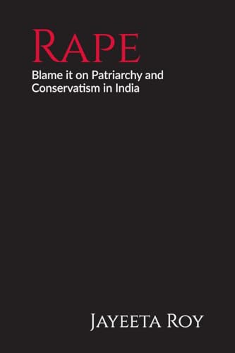 Rape: Blame it on Patriarchy and Conservatism in India von Notion Press