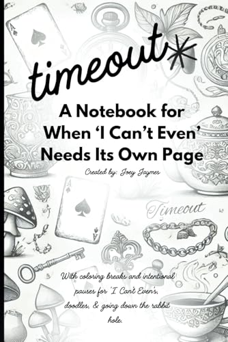 timeout A Notebook for When 'I Can't Even' Needs Its Own Page: Blank pages for your busy mind! A perfect gag or gratitude journal for moms, with ... coloring breaks and Intentional Pauses. von Pivotal Publishing LLC