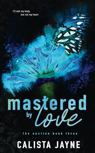Mastered by Love (The Auction, Band 3) von Independently published