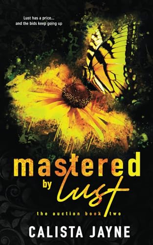 Mastered by Lust (The Auction, Band 2) von Independently published