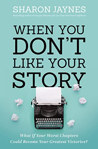 When You Don't Like Your Story: What If Your Worst Chapters Could Become Your Greatest Victories? von Thomas Nelson