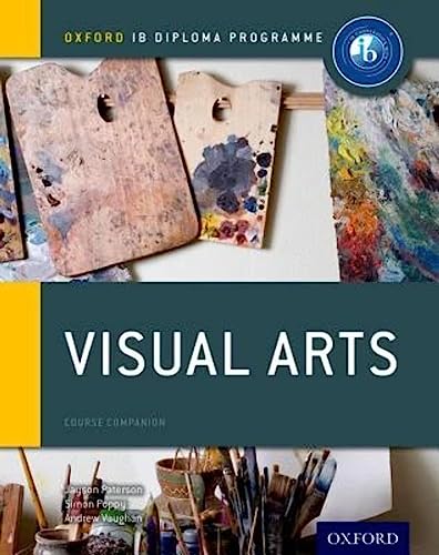 Oxford IB Diploma Programme: Visual Arts Course Companion: IB Visual Arts students age 16-18