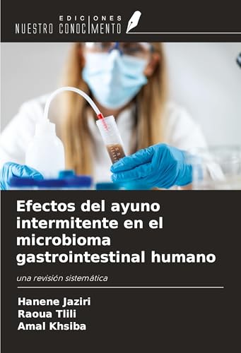 Efectos del ayuno intermitente en el microbioma gastrointestinal humano: una revisión sistemática von Ediciones Nuestro Conocimiento