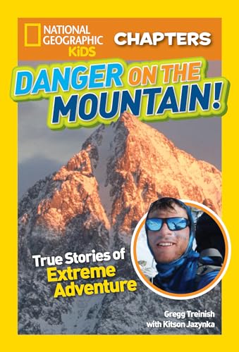 National Geographic Kids Chapters: Danger on the Mountain: True Stories of Extreme Adventures! (NGK Chapters) von National Geographic