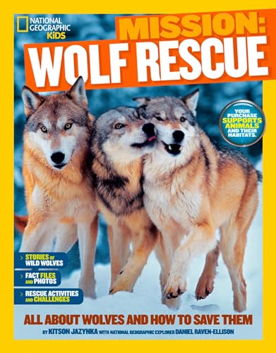National Geographic Kids Mission: Wolf Rescue: All About Wolves and How to Save Them (Mission: Animal Rescue)