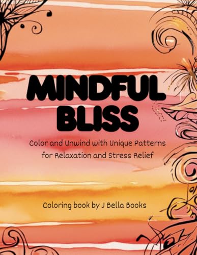 Mindful Bliss Coloring Book: Unwind with unique patterns for relaxation and stress relief von Independently published
