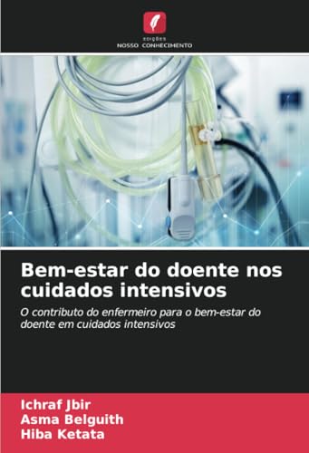 Bem-estar do doente nos cuidados intensivos: O contributo do enfermeiro para o bem-estar do doente em cuidados intensivos von Edições Nosso Conhecimento