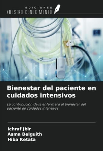 Bienestar del paciente en cuidados intensivos: La contribución de la enfermera al bienestar del paciente de cuidados intensivos von Ediciones Nuestro Conocimiento