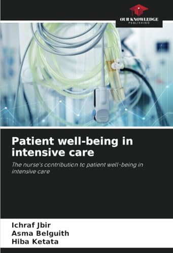 Patient well-being in intensive care: The nurse's contribution to patient well-being in intensive care von Our Knowledge Publishing