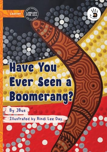 Have You Ever Seen a Boomerang? - Our Yarning von Library For All Ltd