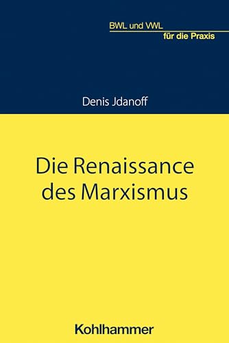 Die Renaissance des Marxismus (BWL und VWL für die Praxis)