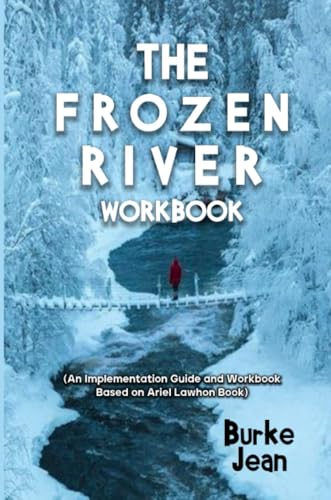 The Frozen River Workbook: (An Implementation Guide and Workbook Based on Ariel Lawhon Book) von Lulu.com