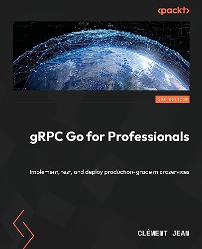 gRPC Go for Professionals: Implement, test, and deploy production-grade microservices von Packt Publishing