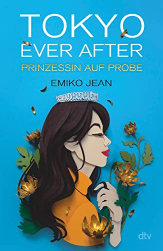 Tokyo ever after – Prinzessin auf Probe: Romantische Cinderellastory mit angesagtem Japan-Setting ab 13 (Die Tokyo-Ever-After-Reihe, Band 1)