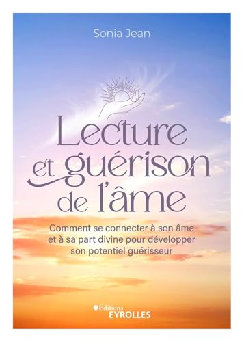 Lecture et guérison de l'âme: Comment se connecter à son âme et à sa part divine pour développer son potentiel guérisseur