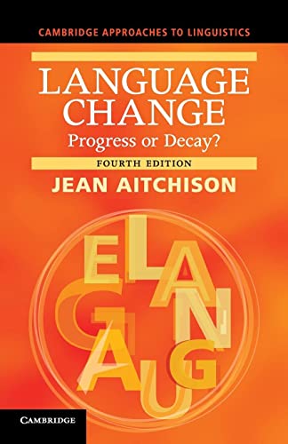 Language Change: Progress or Decay? (Cambridge Approaches to Linguistics)