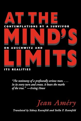 At the Mind's Limits: Contemplations by a Survivor on Auschwitz and Its Realities