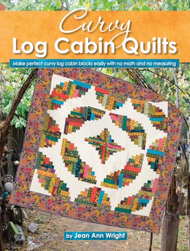 Curvy Log Cabin Quilts: Make Perfect Curvy Log Cabin Blocks Easily with No Math and No Measuring von Fox Chapel Publishing