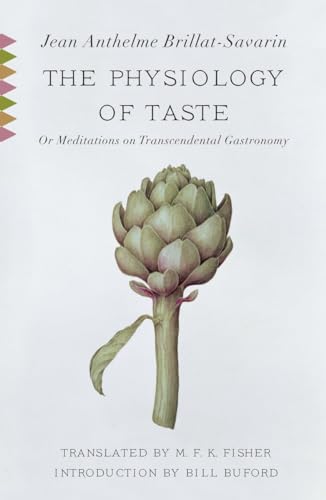 The Physiology of Taste: Or Meditations on Transcendental Gastronomy: Or Meditations on Transcendental Gastronomy with Recipes (Vintage Classics)