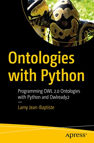 Ontologies with Python: Programming OWL 2.0 Ontologies with Python and Owlready2 von Apress