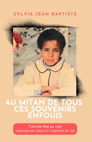 Au Mitan de Tous ces Souvenirs Enfouis: Tchimbé Rèd pa moli - CHEMINS DE CROIX ET CHEMINS DE VIE