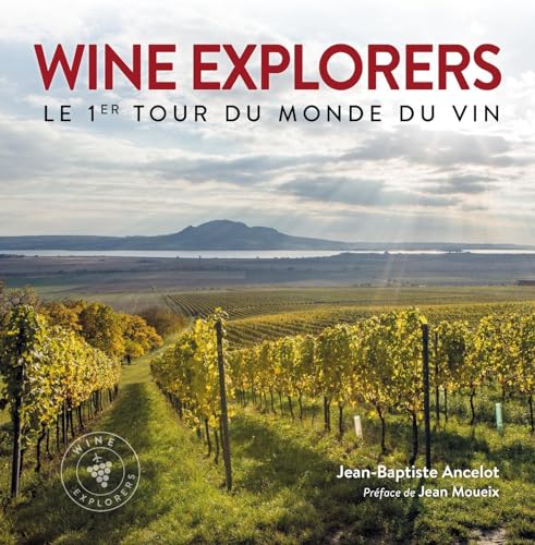 Wine explorers: Le 1er tour du monde du vin. Préface de Jean Moueix Wine explorers: Le 1er tour du monde du vin. Préface de Jean Moueix von OMNISCIENCE