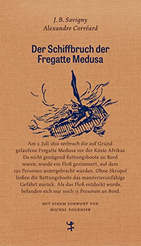 Der Schiffbruch der Fregatte Medusa: Ein dokumentarischer Roman aus dem Jahr 1818 (Französische Bibliothek)
