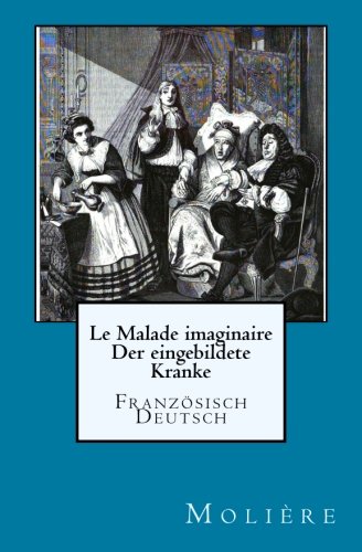 Le Malade imaginaire: Der eingebildete Kranke: Franzoesisch./Deutsch von CreateSpace Independent Publishing Platform