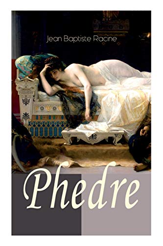 Phedre: Klassiker der französischen Literatur übersetzt von Friedrich Schiller