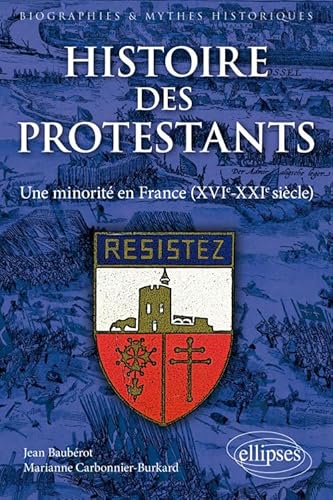 Histoire des protestants. Une minorité en France (XVIe-XXIe siècle): Histoire d'une minorité (XVIe-XXIe siècle) (Biographies et mythes historiques)