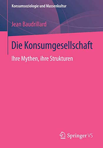 Die Konsumgesellschaft: Ihre Mythen, ihre Strukturen (Konsumsoziologie und Massenkultur) von Springer VS