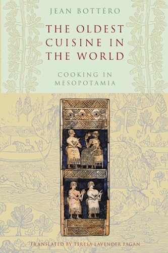 The Oldest Cuisine in the World: Cooking in Mesopotamia von University of Chicago Press